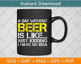A Day Without Beer Funny Beer Lover Svg Png Dxf Digital Cutting File