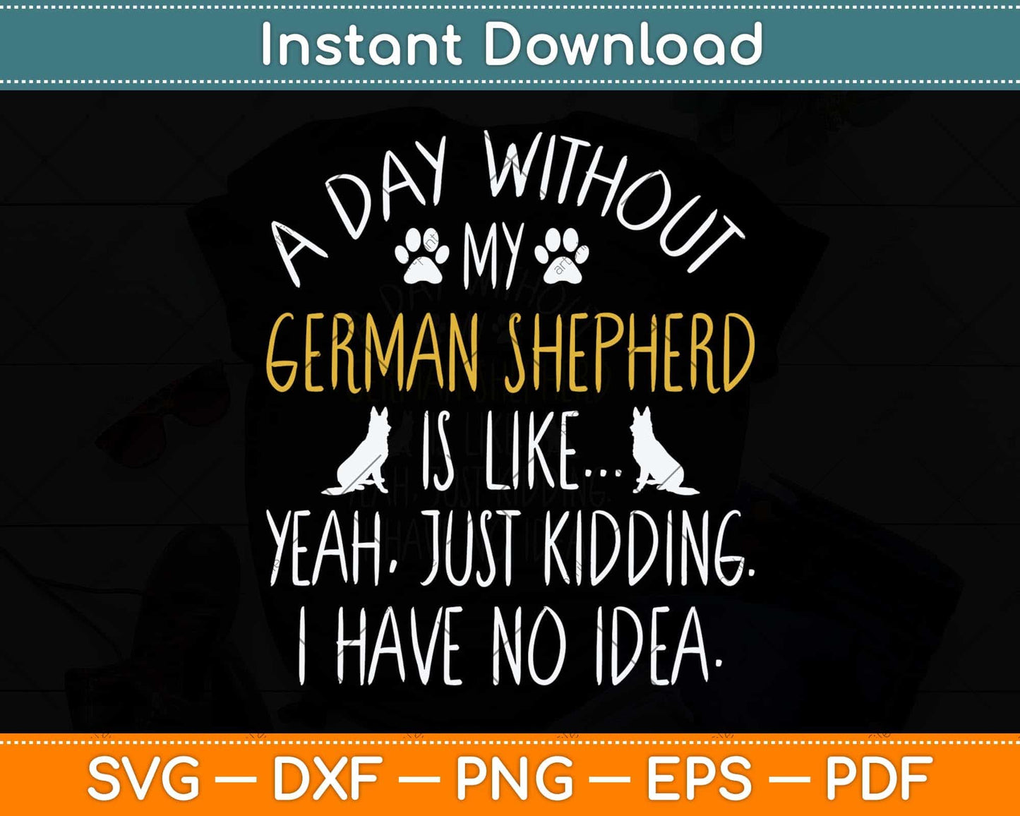 A Day Without My German Shepherd Dog Lover Funny Svg Png Dxf Digital Cutting File