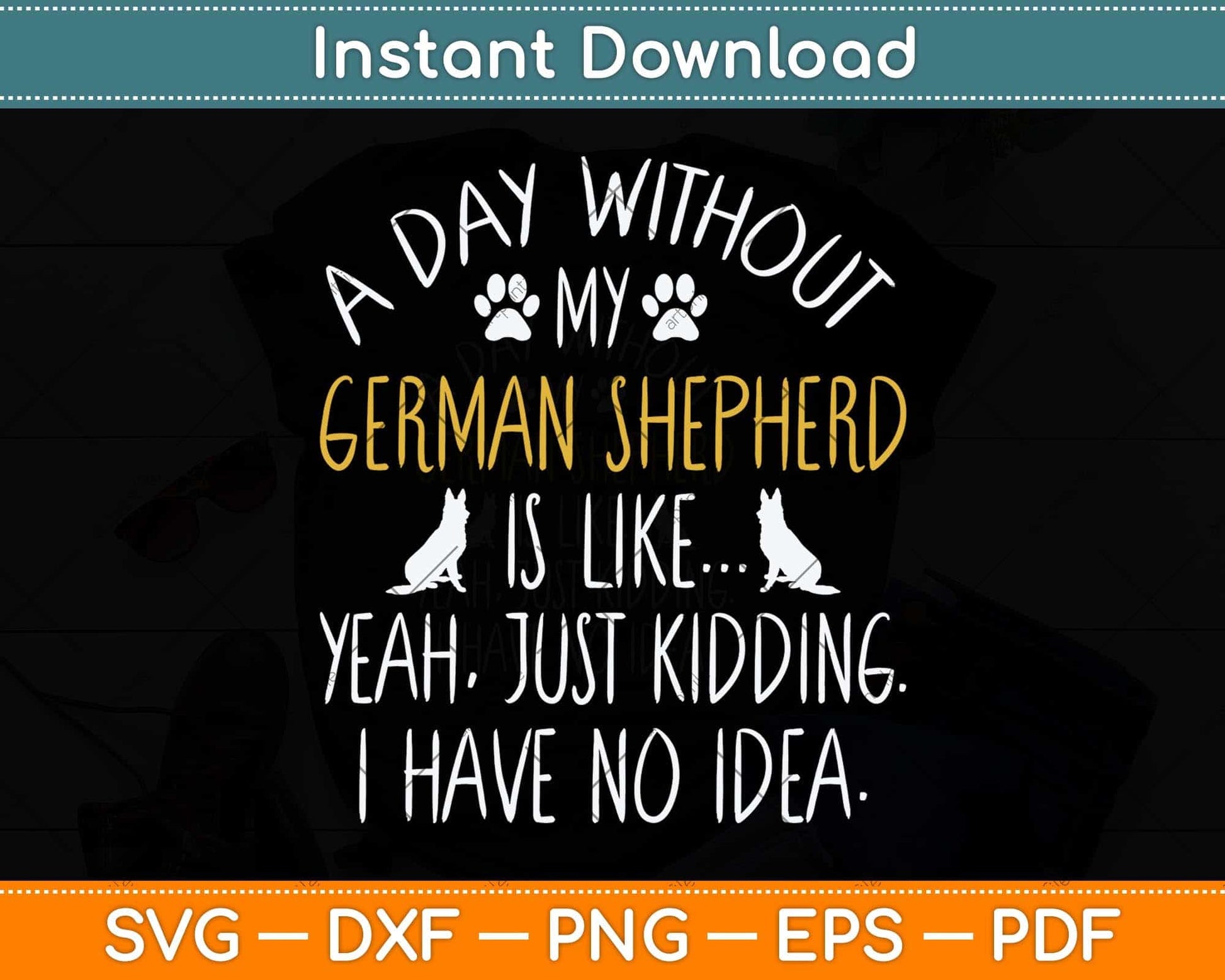 A Day Without My German Shepherd Dog Lover Funny Svg Png Dxf Digital Cutting File