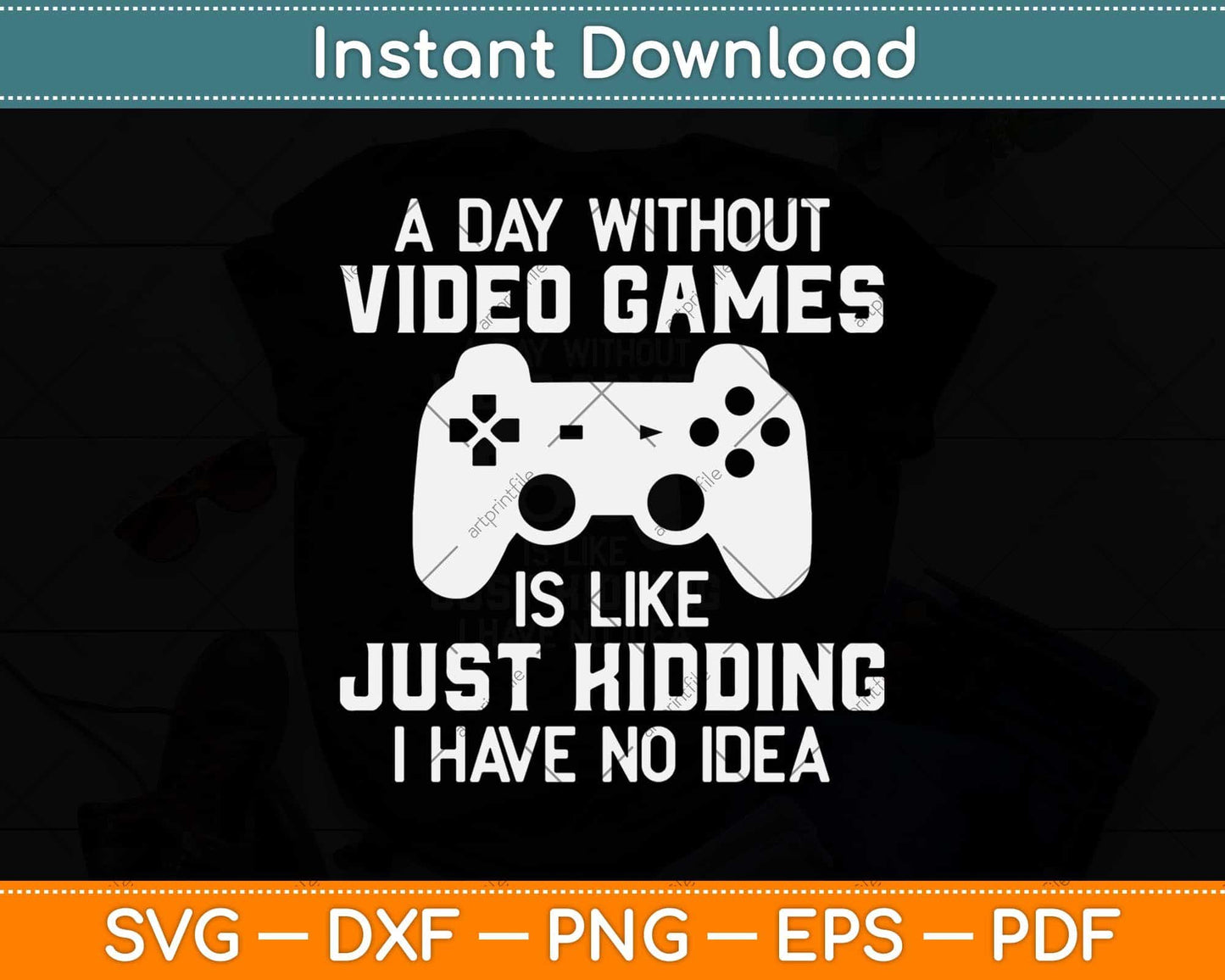 A Day Without Video Games Funny Video Gamer Svg Png Dxf Digital Cutting File