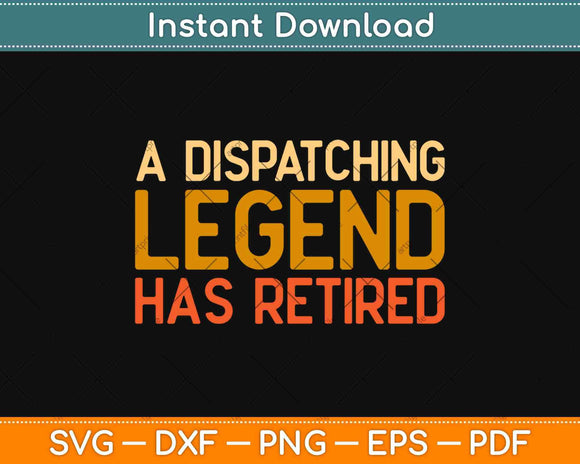 A Dispatching Legend Has Retired Dispatcher Retirement Svg Design