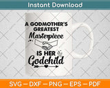 A Godmother’s Greatest Masterpiece Is Her Godchild Svg Png Dxf Digital Cutting File