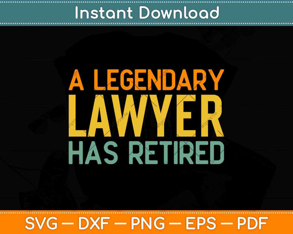 A Legendary Lawyer Has Retired Funny Retirement Svg Png Dxf Digital Cutting File