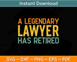 A Legendary Lawyer Has Retired Funny Retirement Svg Png Dxf Digital Cutting File
