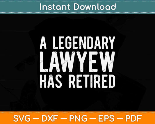A Legendary Lawyer Has Retired Funny Retirement Svg Png Dxf Digital Cutting File