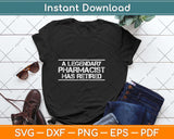 A Legendary Pharmacist Has Retired Funny Retirement Svg Png Dxf Digital Cutting File
