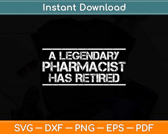 A Legendary Pharmacist Has Retired Funny Retirement Svg Png Dxf Digital Cutting File