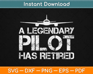 A Legendary Pilot Has Retired Funny Retirement Copilot Svg Design Cricut Cutting File