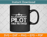 A Legendary Pilot Has Retired Funny Retirement Copilot Svg Design Cricut Cutting File