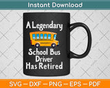 A Legendary School Bus Driver Has Retirement Svg Design Cricut Printable Files