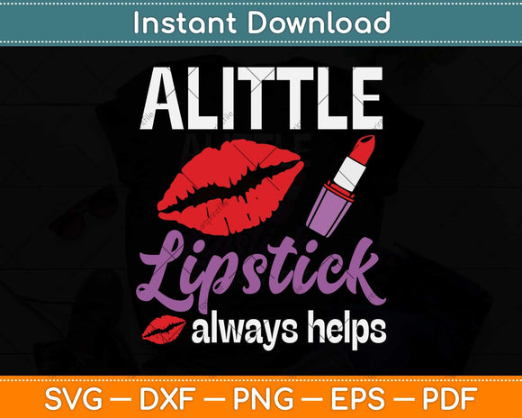 A Little Lipstick Always Helps Funny Lipstick Svg Png Dxf Digital Cutting File