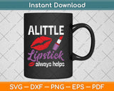 A Little Lipstick Always Helps Funny Lipstick Svg Png Dxf Digital Cutting File