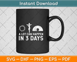 A Lot Can Happen in 3 Days - Funny Christian Bible & Jesus Svg Png Dxf Cutting File