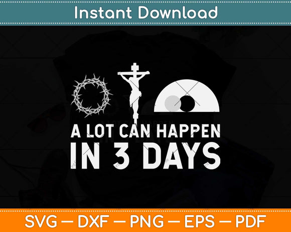 A Lot Can Happen in 3 Days - Funny Christian Bible & Jesus Svg Png Dxf Cutting File