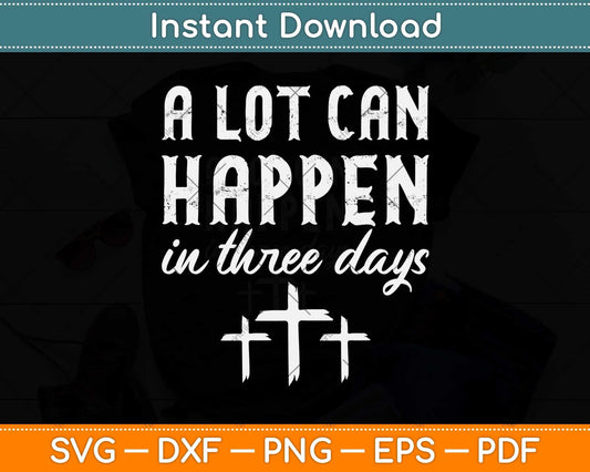 A Lot Can Happen In Three days Easter Christian Svg Png Dxf Digital Cutting File