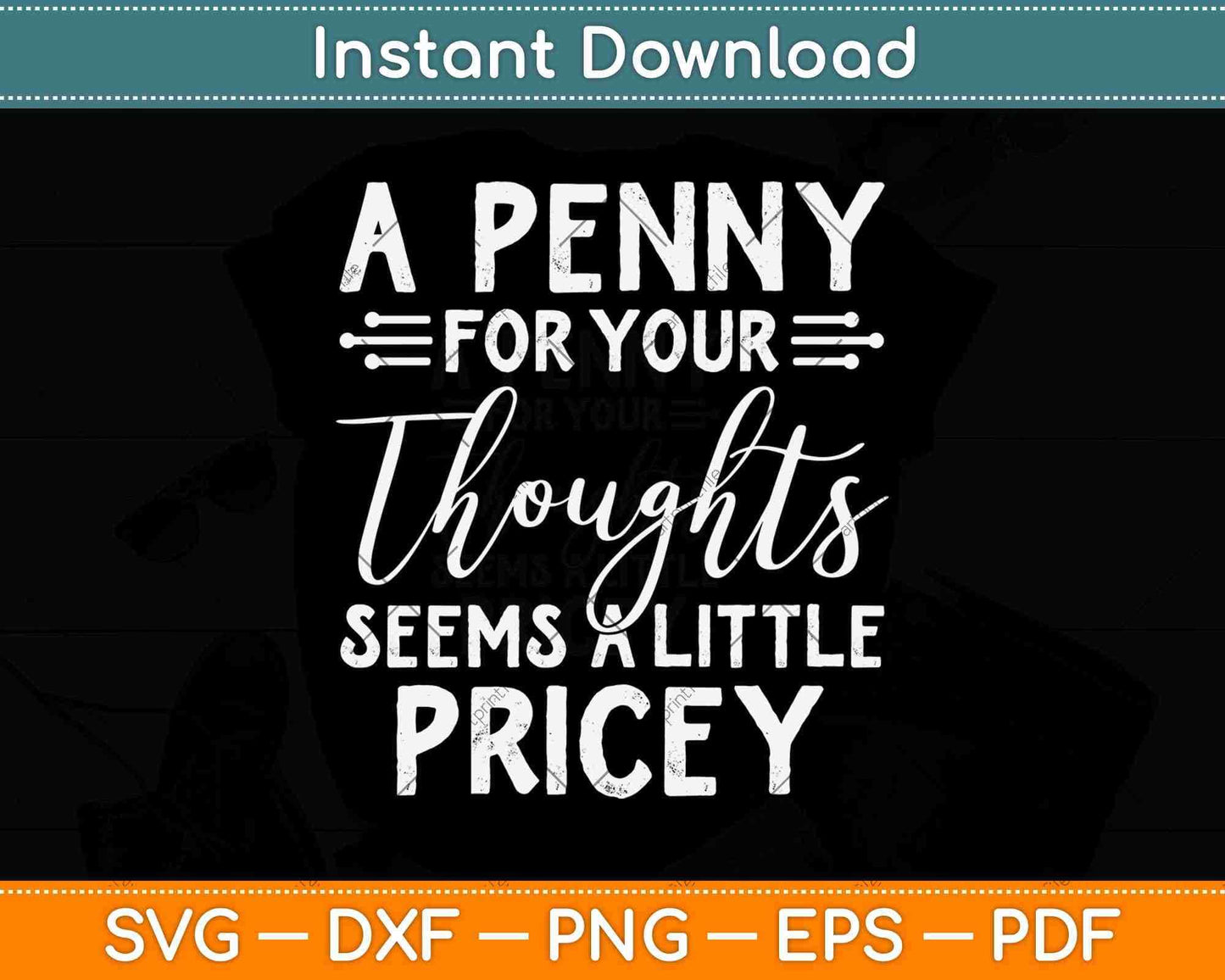 A Penny For Your Thoughts Seems A Little Pricey Svg Png Dxf Digital Cutting File