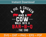 A Pig Chicken Cow Walk Into A Bar Funny BBQ Grilling Svg Design Cricut Cutting File
