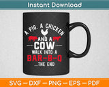 A Pig Chicken Cow Walk Into A Bar Funny BBQ Grilling Svg Design Cricut Cutting File