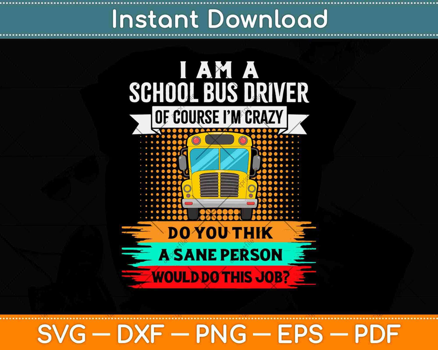 A School Bus Driver Of Course I'm Crazy Funny Driving Svg Design