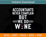 Accountants Never Complain But We Do Wine Svg Png Dxf Digital Cutting File