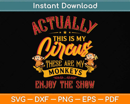 Actually This Is My Circus These Are My Monkeys Funny Svg Png Dxf Digital Cutting File