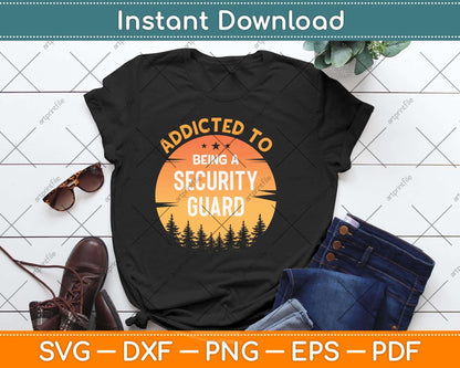 Addicted to Being A Security Guard Svg Png Dxf Digital Cutting File