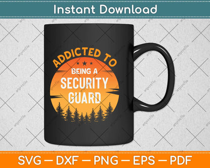 Addicted to Being A Security Guard Svg Png Dxf Digital Cutting File