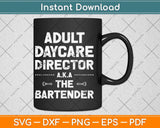 Adult Daycare Director a.k.a. The Bartender Svg Png Dxf Digital Cutting File