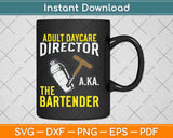 Adult Daycare Director Aka The Bartender Svg Png Dxf Digital Cutting File