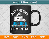 Adventure Before Dementia Funny Camping Svg Design Cricut Printable Cutting File