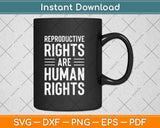 Aesthetic Reproductive Rights Are Human Rights Feminist Svg Png Dxf Digital Cutting File