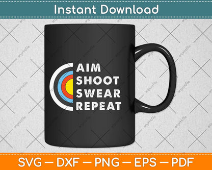 Aim Shoot Swear Repeat Archery Svg Png Dxf Digital Cutting File