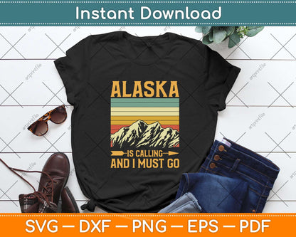 Alaska Is Calling And I Must Go Svg Png Dxf Digital Cutting File