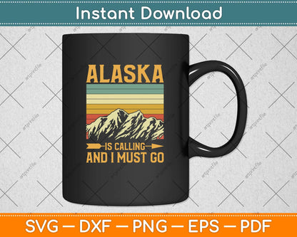 Alaska Is Calling And I Must Go Svg Png Dxf Digital Cutting File