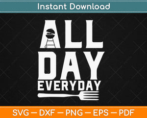 All Day Everyday Griller Funny Backyard BBQ Svg Design Cricut Printable Cutting File