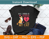 All I Need Is Jesus And My Cat Kitten Kitty Cat Christian Svg Png Dxf Digital Cutting File