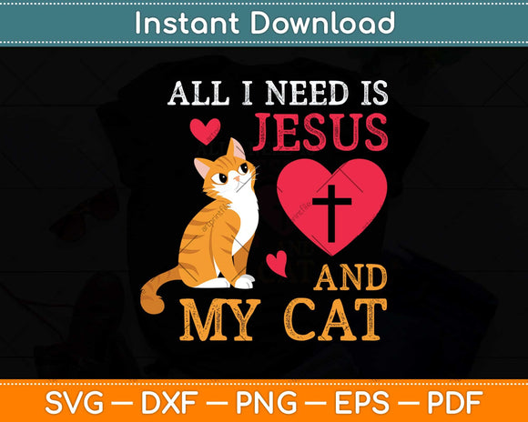 All I Need Is Jesus And My Cat Kitten Kitty Cat Christian Svg Png Dxf Digital Cutting File