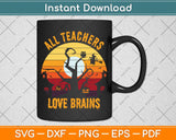 All Teachers Love Brains Funny Halloween Teacher Svg Png Dxf Digital Cutting File