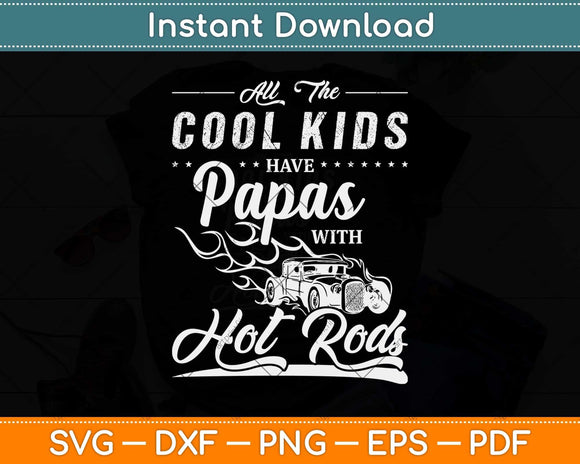 All The Cool Kids Have Papas With Hot Rod Fathers Day Svg Digital Cutting File