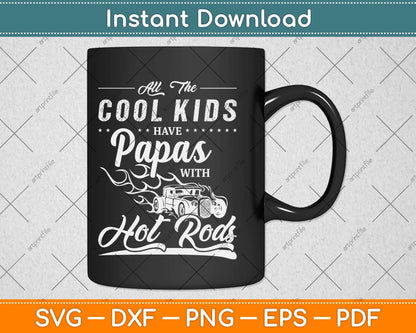 All The Cool Kids Have Papas With Hot Rod Fathers Day Svg Digital Cutting File