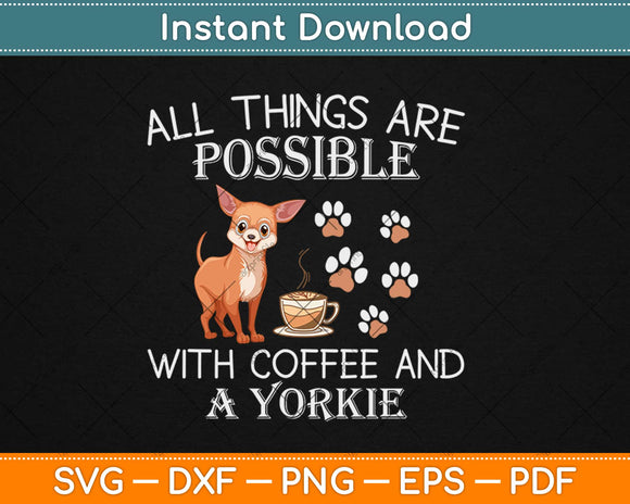 All Things Are Possible With Coffee And A Yorkie Svg Design Cricut Cutting Files