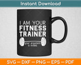 All Times I Am Your Fitness Trainer Your Argument Is Invalid Svg Design Cutting Files