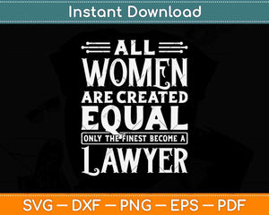 All Women Are Created Equal Lawyer Svg Png Dxf Digital Cutting File