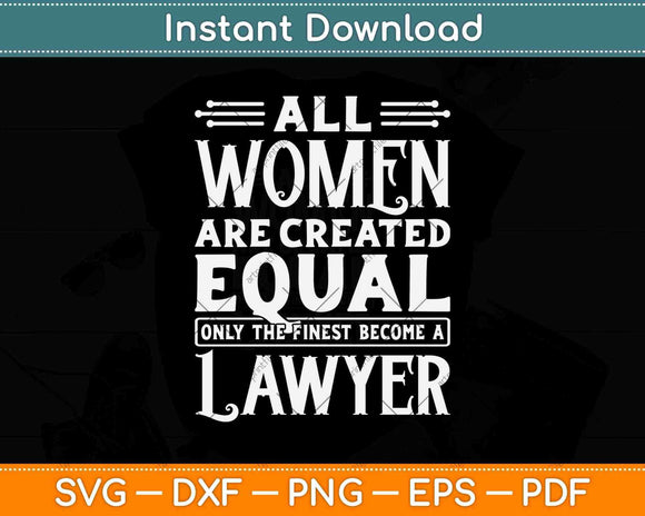 All Women Are Created Equal Lawyer Svg Png Dxf Digital Cutting File