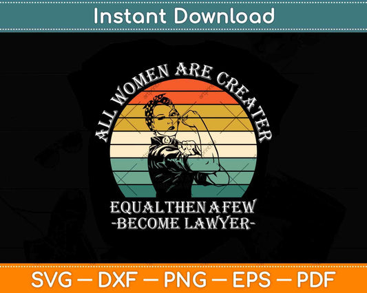 All Women Are Created Equal Then A Few Become Lawyer Svg Png Dxf Digital Cutting File