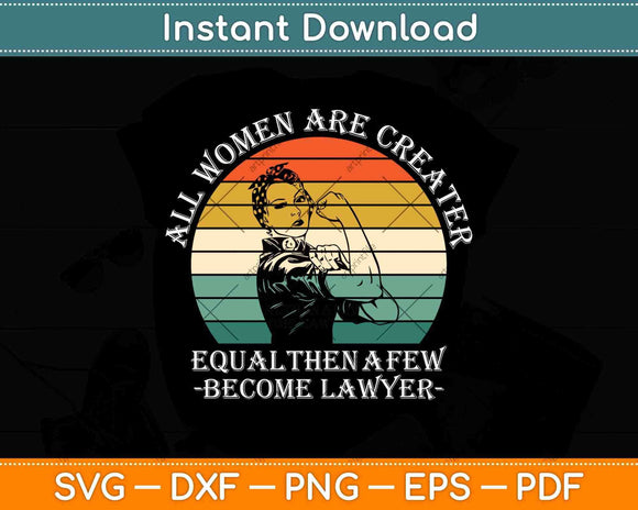 All Women Are Created Equal Then A Few Become Lawyer Svg Png Dxf Digital Cutting File