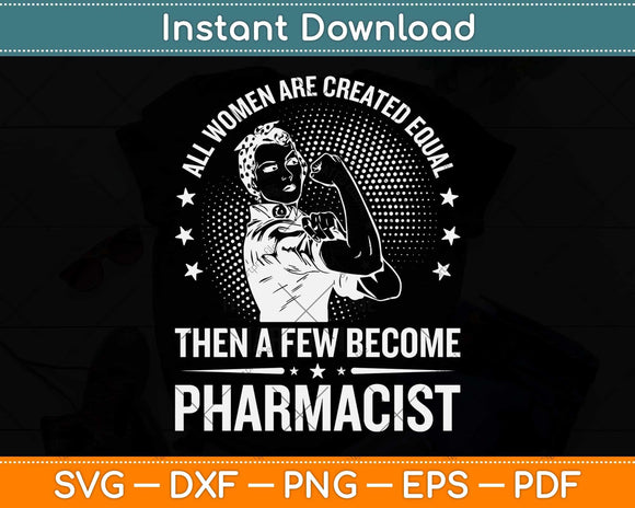 All Women Are Created Equal Then A Few Become Pharmacist Svg Png Dxf Cutting File