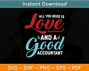 All You Need Is Love And Good Accountant Svg Png Dxf Digital Cutting File