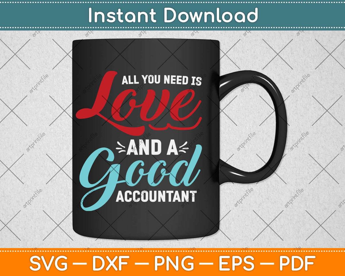 All You Need Is Love And Good Accountant Svg Png Dxf Digital Cutting File
