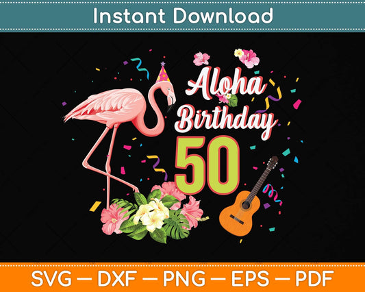 Aloha Hawaii 50th Birthday 50 Years Old Flamingo Hawaiian Svg Png Dxf Cutting File